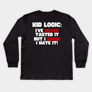 I've Never Tasted It But I Know I Hate It Kids Long Sleeve T-Shirt